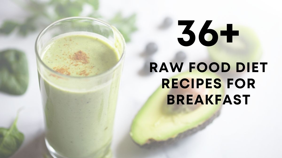 36 Raw Food Diet Recipes For Breakfast